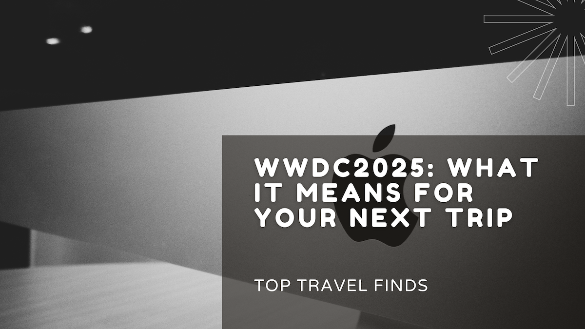 Apple logo with text overlay: WWDC 2025 – What It Means for Your Next Trip, by Top Travel Finds